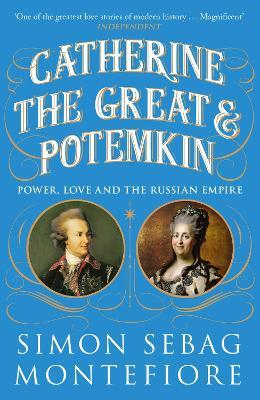 Catherine the Great and Potemkin: Power, Love and the Russian Empire - Simon Sebag Montefiore - cover