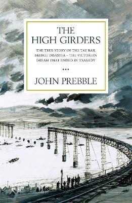 The High Girders: The gripping true story of a Victorian dream that ended in tragedy - John Prebble - cover
