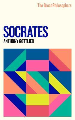 The Great Philosophers: Socrates - Anthony Gottlieb - cover