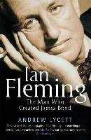 Ian Fleming: The man who created James Bond - Andrew Lycett - cover