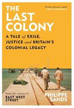 The Last Colony: A Tale of Exile, Justice and Britain's Colonial Legacy