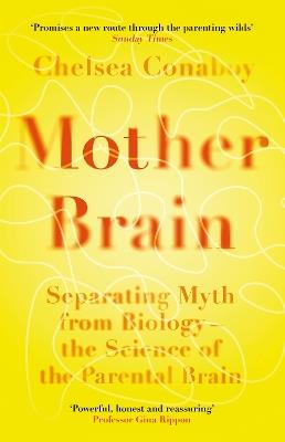 Mother Brain: Separating Myth from Biology – the Science of the Parental Brain - Chelsea Conaboy - cover
