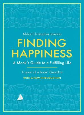 Finding Happiness: A monk’s guide to life from the host of hit BBC series, The Monastery - Christopher Jamison - cover