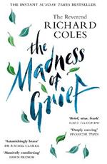 The Madness of Grief: A Memoir of Love and Loss