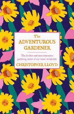 The Adventurous Gardener - Christopher Lloyd - cover