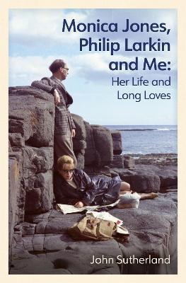 Monica Jones, Philip Larkin and Me: Her Life and Long Loves - John Sutherland - cover