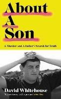 About A Son: A Murder and A Father's Search for Truth - David Whitehouse - cover