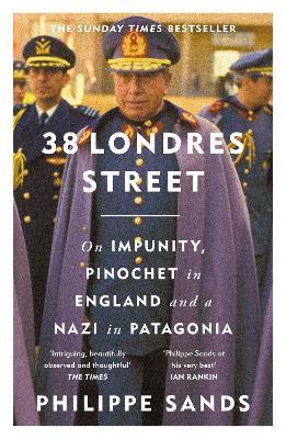 38 Londres Street: On Impunity, Pinochet in England and a Nazi in Patagonia - Philippe Sands - cover