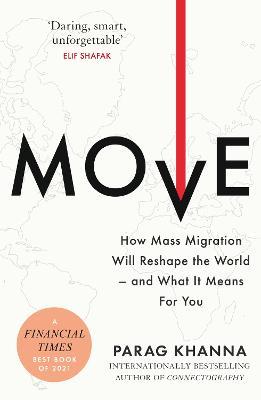 Move: How Mass Migration Will Reshape the World - and What It Means for You - Parag Khanna - cover