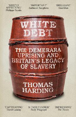 White Debt: The Demerara Uprising and Britain’s Legacy of Slavery - Thomas Harding - cover