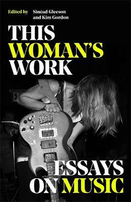 This Woman's Work: Essays on Music - Various - cover