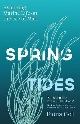 Spring Tides: Exploring Marine Life on the Isle of Man - Fiona Gell - cover
