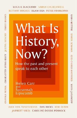 What Is History, Now? - Suzannah Lipscomb,Helen Carr - cover