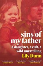 Sins of My Father: A Guardian Book of the Year 2022 – A Daughter, a Cult, a Wild Unravelling