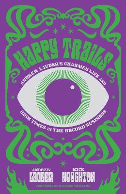 Happy Trails: Andrew Lauder's Charmed Life and High Times in the Record Business - Andrew Lauder,Mick Houghton - cover