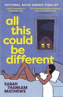 All This Could Be Different: Finalist for the 2022 National Book Award for Fiction - Sarah Thankam Mathews - cover