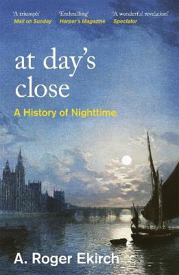 At Day's Close: A History of Nighttime - A. Roger Ekirch - cover