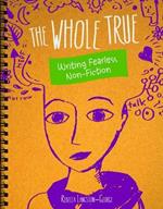 The Whole Truth: Writing Fearless Non-fiction