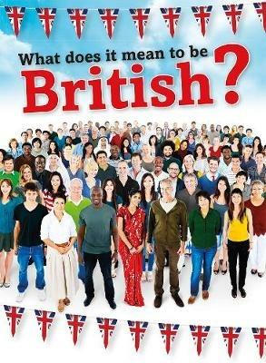 What Does It Mean to be British? - Nick Hunter - cover