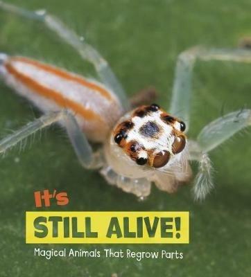 It's Still Alive!: Magical Animals That Regrow Parts - Nikki Potts - cover