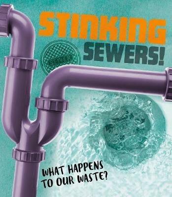 Stinking Sewers!: What happens to our waste? - Riley Flynn - cover