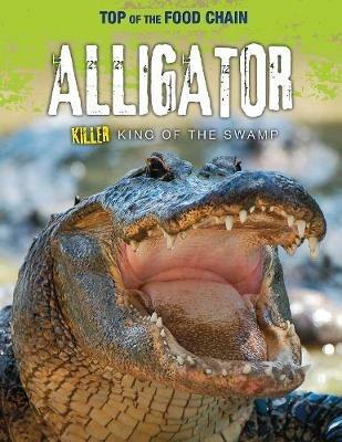 Alligator: Killer King of the Swamp - Angela Royston - cover