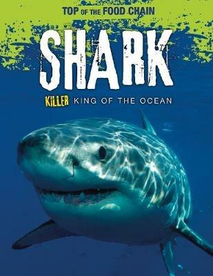 Shark: Killer King of the Ocean - Angela Royston - cover