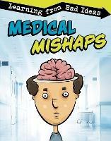 Medical Mishaps: Learning from Bad Ideas - Elizabeth Pagel-Hogan - cover