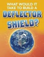 What Would It Take to Build a Deflector Shield? - Roberta Baxter - cover