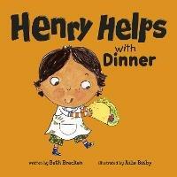 Henry Helps with Dinner - Beth Bracken - cover
