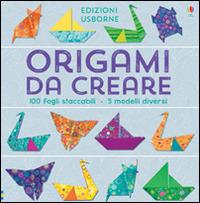 Origami da creare. Ediz. illustrata - Lucy Bowan,Anni Betts - copertina