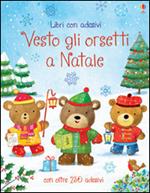 Vesto gli orsetti a Natale. Con adesivi. Ediz. illustrata