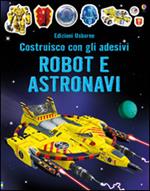 Robot e astronavi. Costruisco con gli adesivi. Ediz. illustrata