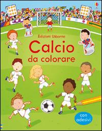 Calcio da colorare. Con adesivi. Ediz. illustrata - Sam Taplin,Annalisa Sanmartino - copertina