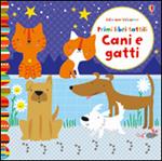 Cani e gatti. Primi libri tattili. Ediz. illustrata