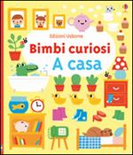 A casa. Bimbi curiosi. Ediz. illustrata