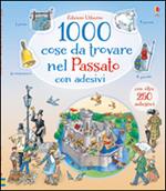 1000 cose da trovare nel passato. Con adesivi. Ediz. illustrata