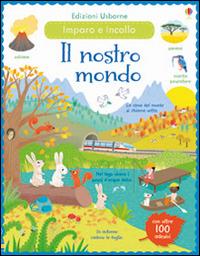 Il nostro mondo. Incollo e imparo. Con adesivi. Ediz. illustrata - Felicity Brooks,Caroline Young,Mar Ferrero - copertina