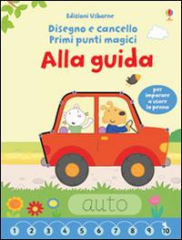 Alla guida. Primi punti magici. Ediz. illustrata. Con gadget - Felicity Brooks,Katrina Fearn - copertina