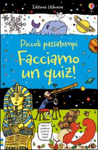 Facciamo un quiz! Piccoli passatempi. Ediz. illustrata - Sarah Horne - copertina