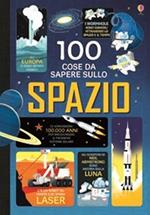 100 cose da sapere sullo spazio. Ediz. illustrata