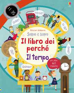 Il tempo. Il libro dei perché. Ediz. illustrata