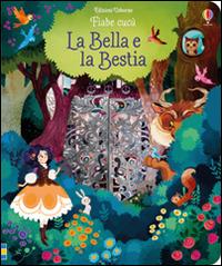 La Bella e la Bestia. Ediz. illustrata - Anna Milbourne - copertina
