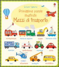 Mezzi di trasporto. Primissime parole illustrate. Ediz. illustrata - Holly Bathie - copertina