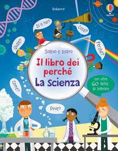 La scienza. Il libro dei perché. Ediz. illustrata