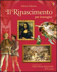 Il Rinascimento per immagini. Ediz. illustrata