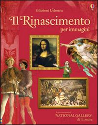 Il Rinascimento per immagini. Ediz. illustrata - Ruth Brocklehurst,Galia Bernstein - copertina