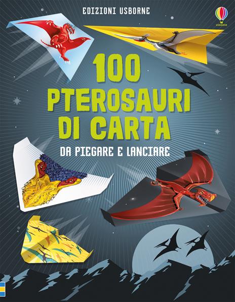 100 pterosauri da piegare e lanciare - Sarah Allen,David Sossella - copertina
