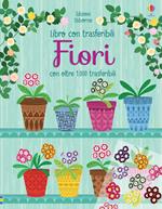 Fiori. Libri con trasferibili. Ediz. a colori