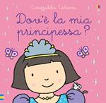 Dov'è la mia principessa? Ediz. a colori